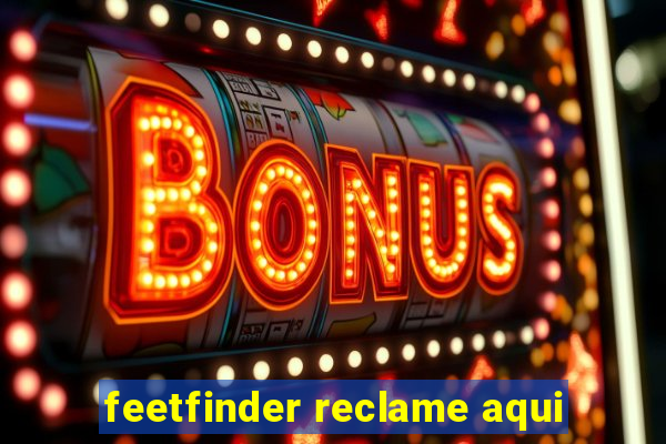 feetfinder reclame aqui